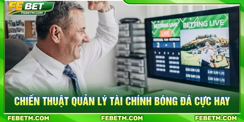 Chiến thuật quản lý tài chính bóng đá cực hay