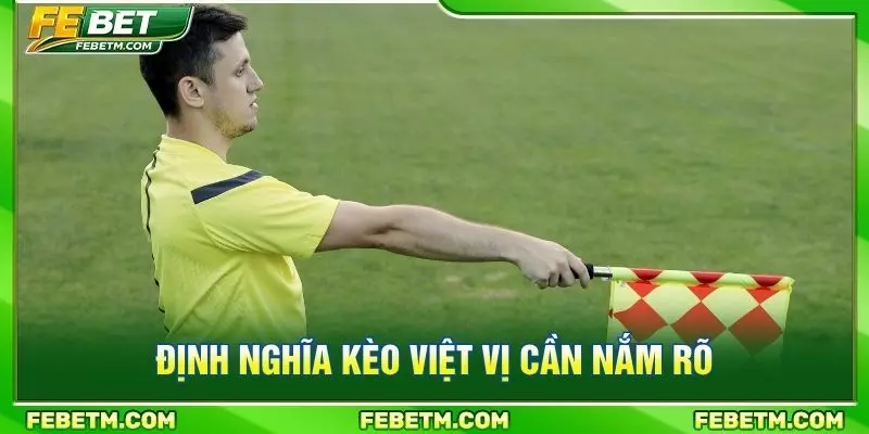 Định nghĩa kèo việt vị cần nắm rõ