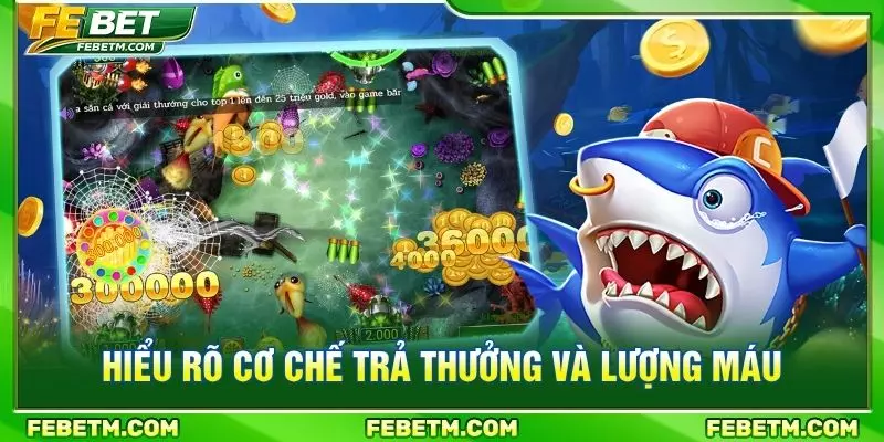 Hiểu rõ cơ chế trả thưởng và lượng máu
