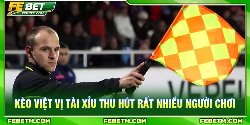 Kèo việt vị tài xỉu thu hút rất nhiều người chơi