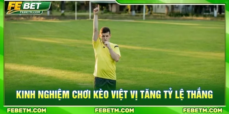 Kinh nghiệm chơi kèo việt vị tăng tỷ lệ thắng