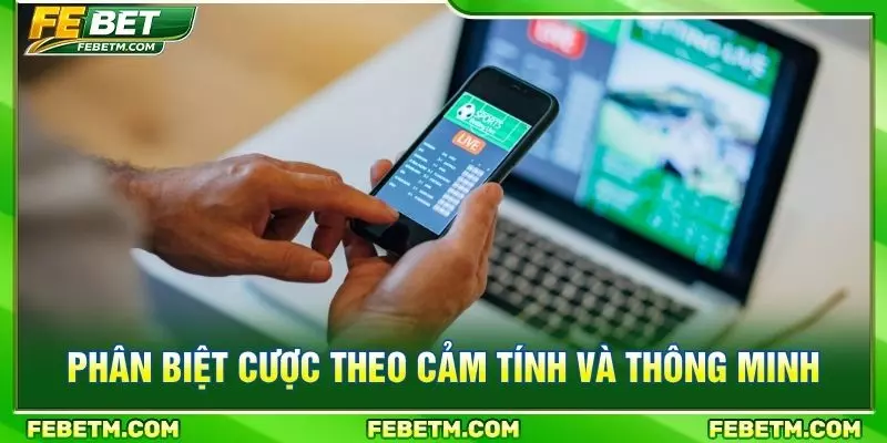 Phân biệt cược theo cảm tính và thông minh