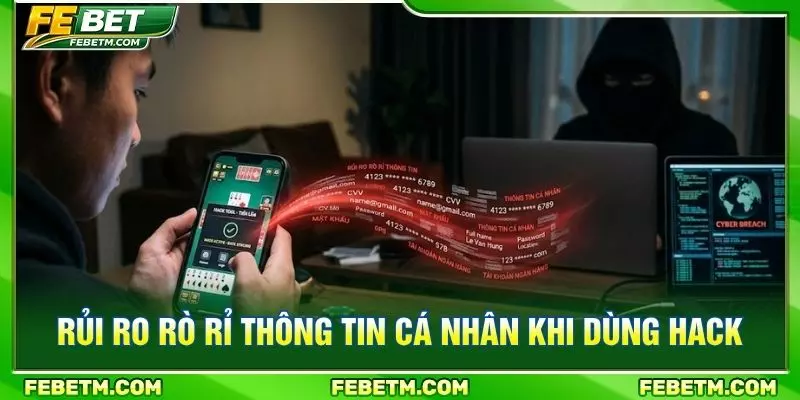 Rủi ro rò rỉ thông tin cá nhân khi dùng hack