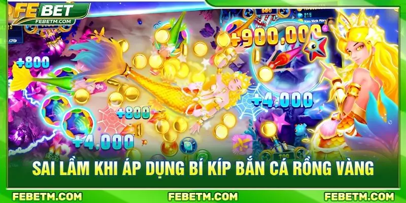 Sai lầm khi áp dụng bí kíp bắn cá rồng vàng