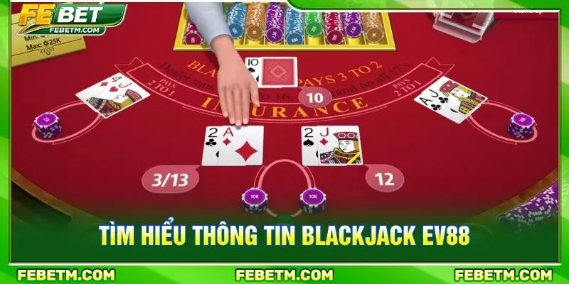 Tìm hiểu thông tin blackjack EV88