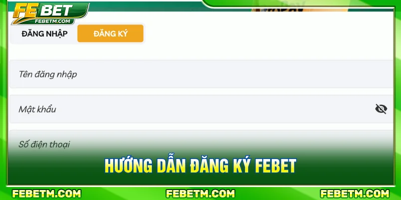Các bước đăng ký FEBET dễ dàng tiện lợi
