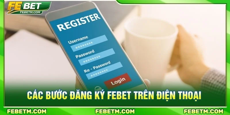 Các bước đăng ký FEBET trên điện thoại