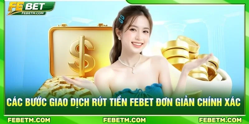 Các bước giao dịch rút tiền FEBET đơn giản chính xác