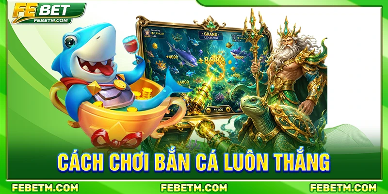 cách chơi bắn cá luôn thắng