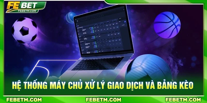 Hệ thống máy chủ xử lý giao dịch và bảng kèo
