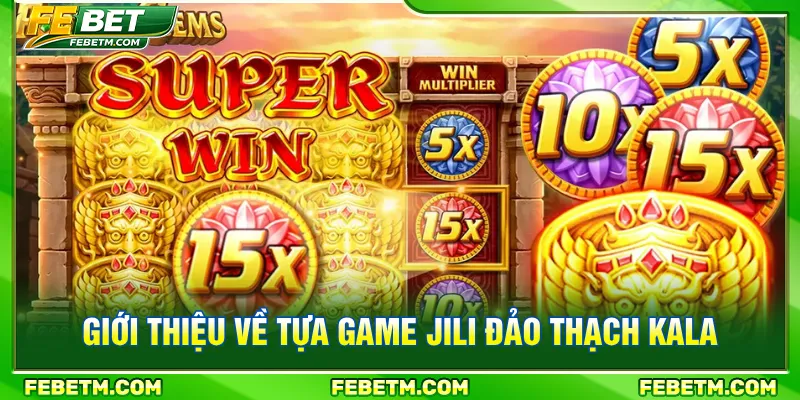 JILI Đảo Thạch Kala là game slot mang chủ đề săn kho báu