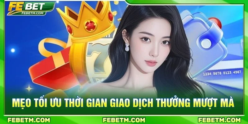 Mẹo tối ưu thời gian giao dịch thưởng mượt mà