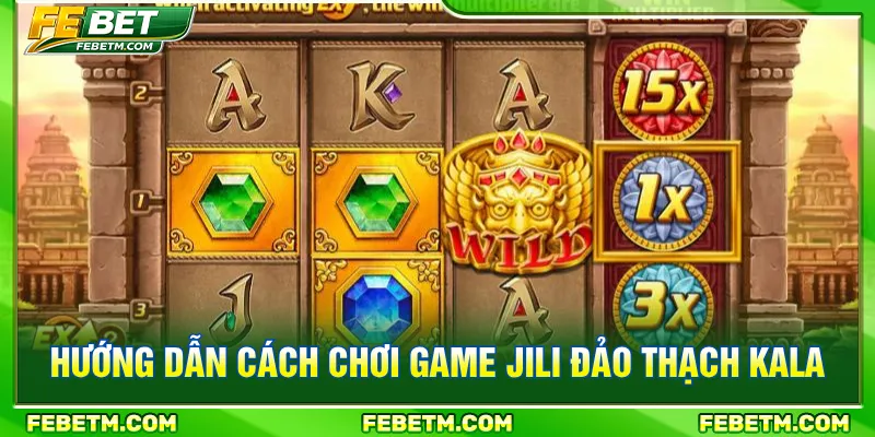 Nắm rõ quy tắc quay hũ JILI Đảo Thạch Kala tại FEBET