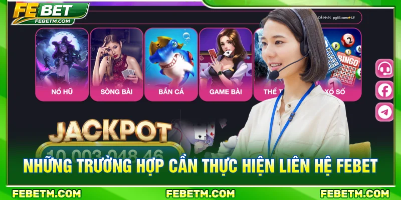 Những trường hợp cần liên hệ FEBET hỗ trợ