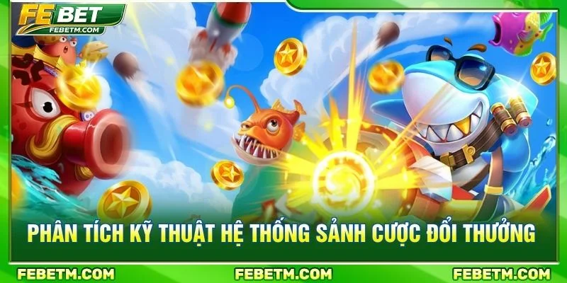 Phân tích kỹ thuật hệ thống sảnh cược đổi thưởng