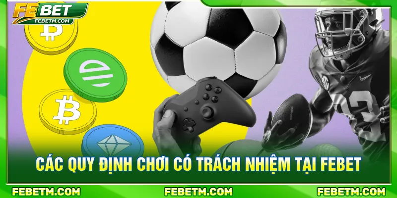 Quy định chơi có trách nhiệm mà người mới FEBET cần biết