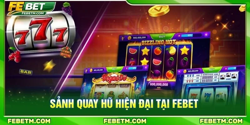 Sảnh quay hũ hiện đại tại FEBET