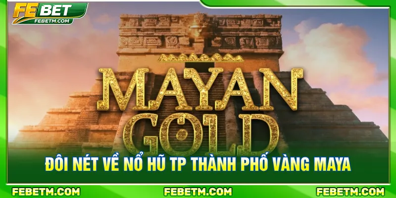TP Thành Phố Vàng Maya đem đến cuộc hành trình tìm kho báu